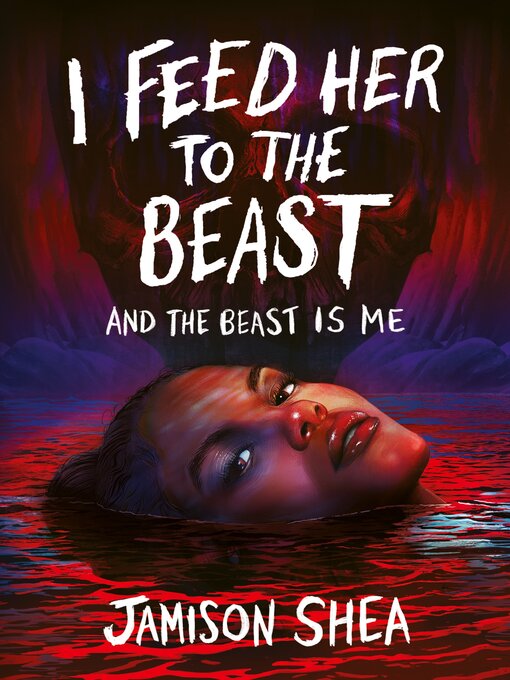 Title details for I Feed Her to the Beast and the Beast Is Me by Jamison Shea - Available